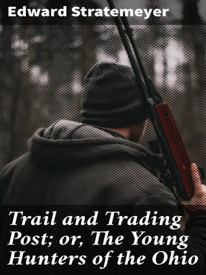 cover image of Trail and Trading Post; or, the Young Hunters of the Ohio